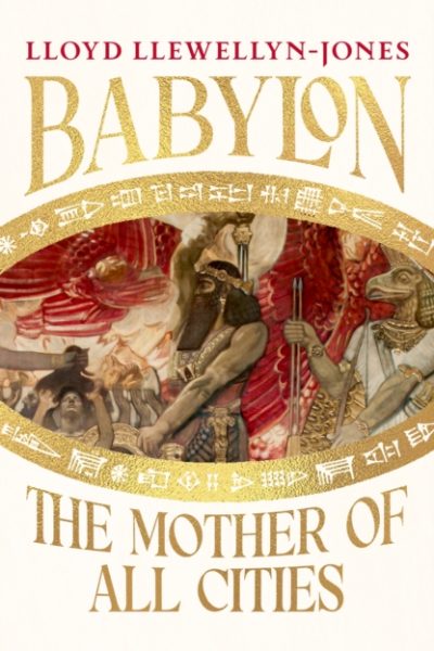 Babylon : the Mother of All Cities by Llewellyn-Jones, Professor Lloyd