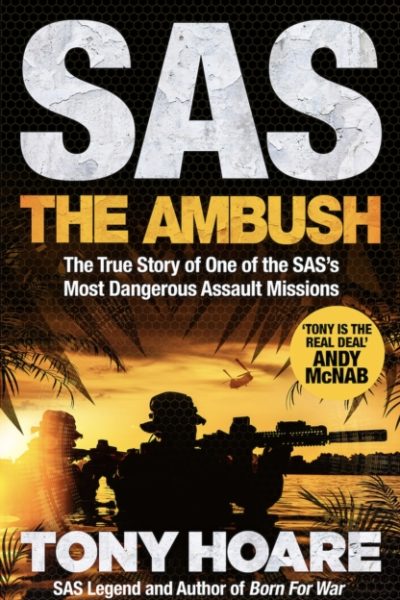 SAS: The Ambush : The True Story of One of the SAS's Most Dangerous Assault Missions by Hoare, Tony