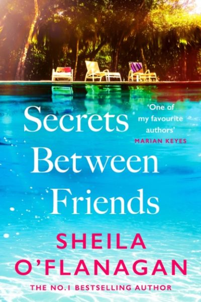 Secrets Between Friends : 'A warm, sensitive story about the power of female friendship . . . and the joy of second chances' Lucy Diamond by O'Flanagan, Sheila