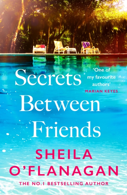 Secrets Between Friends : 'A warm, sensitive story about the power of female friendship . . . and the joy of second chances' Lucy Diamond by O'Flanagan, Sheila