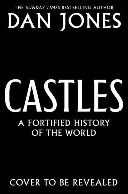 Castles : A Fortified History of the World by Jones, Dan