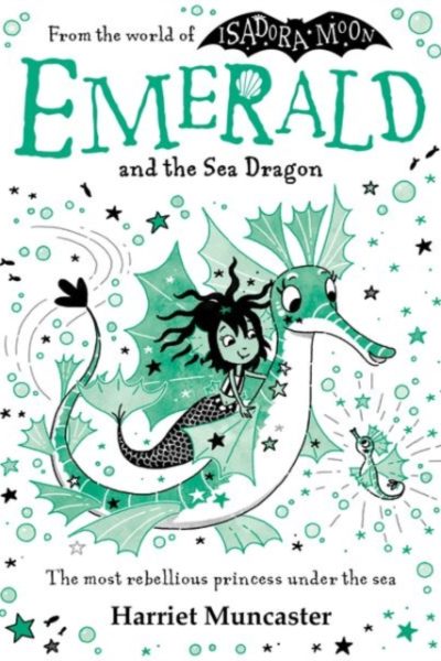 Emerald and the Sea Dragon : Mermaids and magic from the bestselling creator of Isadora Moon! by Muncaster, Harriet