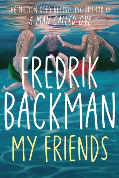 My Friends : The INSTANT Sunday Times Bestseller and Goodreads Choice Awards Fiction 2025 winner! by Backman, Fredrik