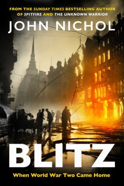 Blitz : When World War Two Came Home by Nichol, John