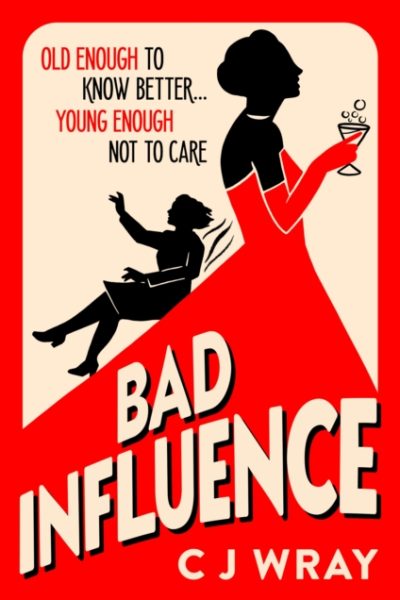 Bad Influence : Cosy up with this hilarious, heartwarming and heartfelt mystery for fans of Richard Osman by Wray, CJ