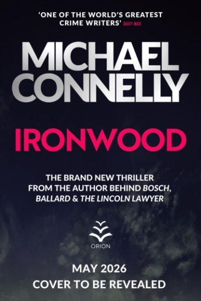 Ironwood : Pre-order the Brand New Blockbuster Thriller from the Author Behind Amazon Prime's BOSCH and BALLARD by Connelly, Michael