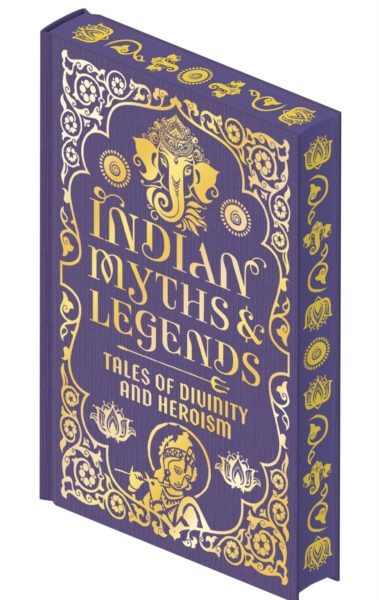 Indian Myths & Legends : Tales of Divinity and Heroism by Mackenzie, Donald A.