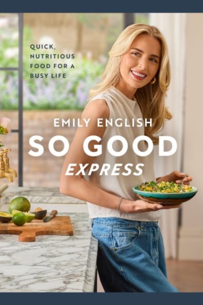 So Good Express : Quick, nutritious food for a busy life by English, Emily