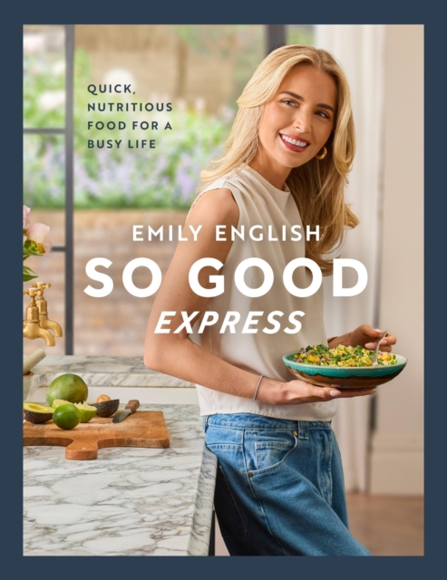 So Good Express : Quick, nutritious food for a busy life by English, Emily