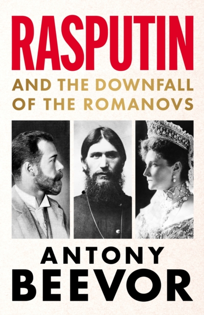 Rasputin : And the Downfall of the Romanovs by Beevor, Antony