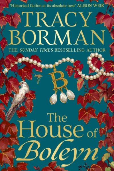 The House of Boleyn : the gripping new historical novel from the Sunday Times bestselling author by Borman, Tracy