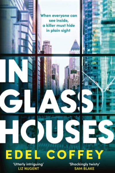 In Glass Houses : A propulsive thriller set about power and privilege in wealthy New York society - you won't see the twist coming! by Coffey, Edel