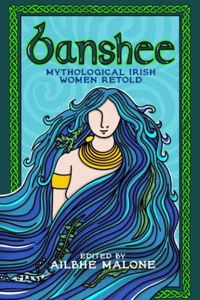Banshee : Mythological Irish Women Retold by Malone, Ailbhe