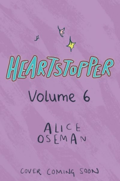 Heartstopper Volume 6 : Boy meets boy in the final installment of the phenomenal graphic novel series, also on Netflix! by Oseman, Alice