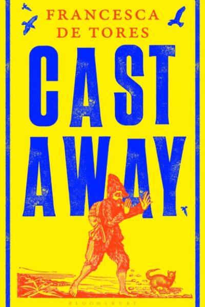 Cast Away : or, the Surprising Adventures of Alexander Selkirk by de Tores, Francesca