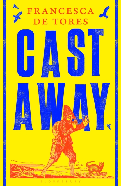 Cast Away : or, the Surprising Adventures of Alexander Selkirk by de Tores, Francesca
