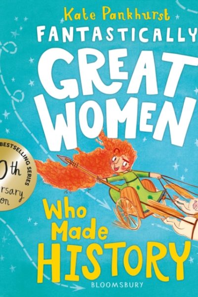 Fantastically Great Women Who Made History : Discover 14 true stories of fearless women who left a lasting legacy – 10 year anniversary edition by Pankhurst, Kate