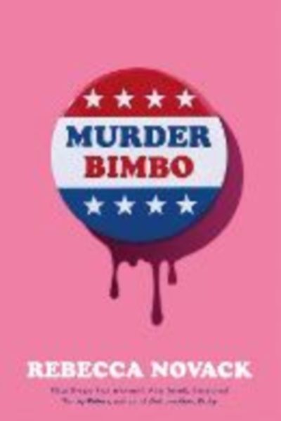 Murder Bimbo : A gloriously deranged, stylish literary thriller and righteous feminist fable by Novack, Rebecca