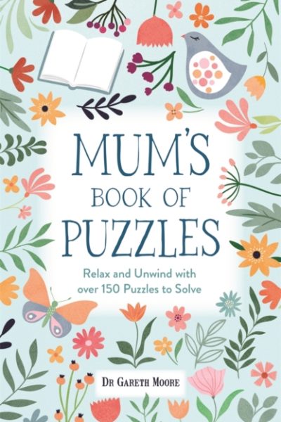 Mum’s Book of Puzzles : Relax and Unwind with over 150 Puzzles to Solve by Moore, Dr Gareth