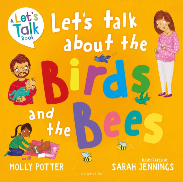 Let's Talk About the Birds and the Bees : A Let’s Talk picture book to start conversations with children about the facts of life (From how babies are made to puberty and healthy relationships) by Potter, Molly