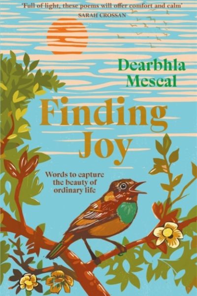 Finding Joy : Words to capture the beauty of ordinary life by Mescal, Dearbhla