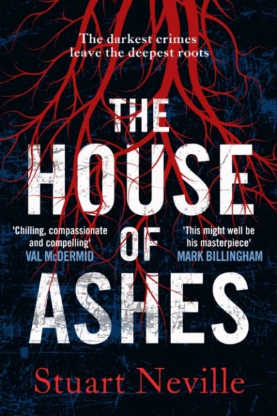 The House of Ashes : The most chilling thriller of 2022 from the award-winning author of The Twelve by Neville, Stuart