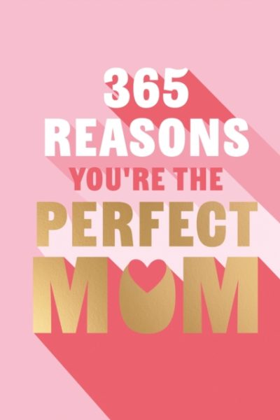 365 Reasons You're the Perfect Mum : A little book of perfect words to let your mum know how much you love them by Powell, Michael
