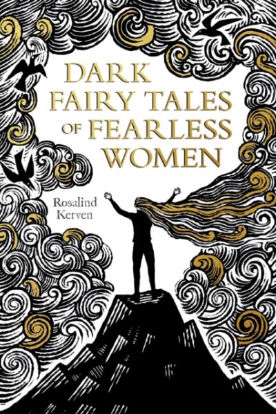 Dark Fairy Tales of Fearless Women by Kerven, Rosalind