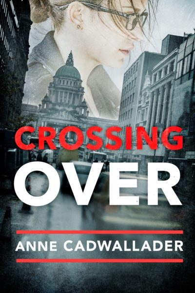 Crossing Over : A Propulsive Debut Legal Thriller from the Investigative Journalist Anne Cadwallader by Cadwallader, Anne