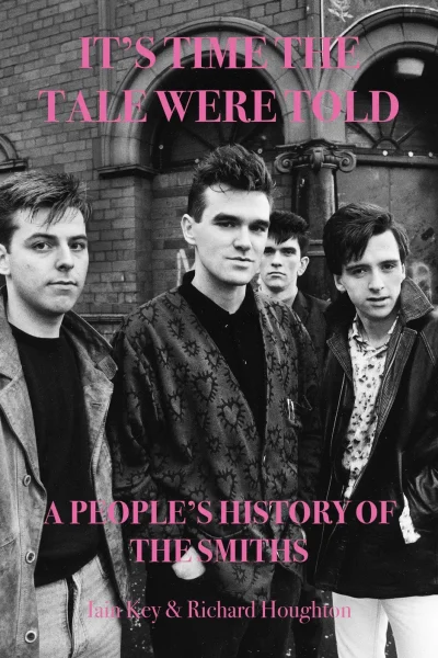 It’s Time The Tale Were Told: A People’s History of The Smiths