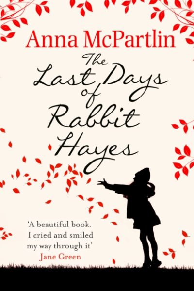 The Last Days of Rabbit Hayes : The unforgettable Richard and Judy Book Club pick by McPartlin, Anna