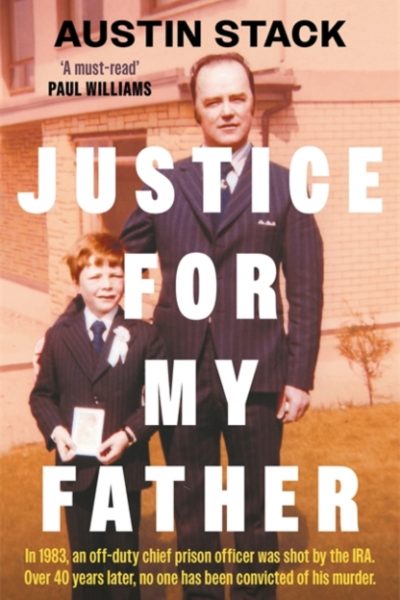 Justice For My Father : 'A must-read' - Paul Williams by Stack, Austin