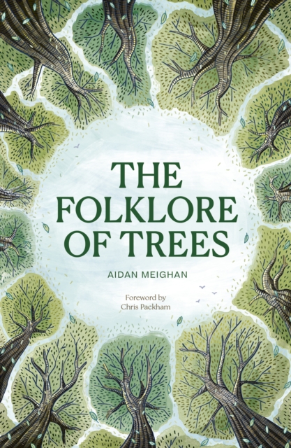 Folklore of Trees : The fascinating stories behind nature’s guardians by Meighan, Aidan