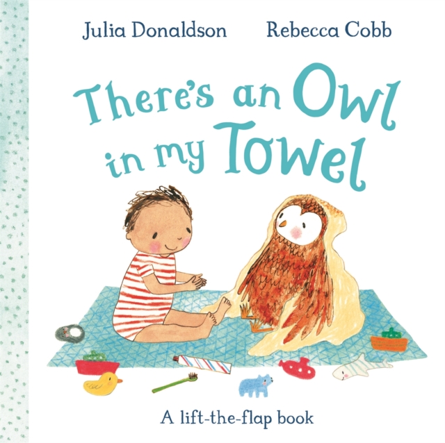 There's an Owl in My Towel : A lift-the-flap book by Donaldson, Julia