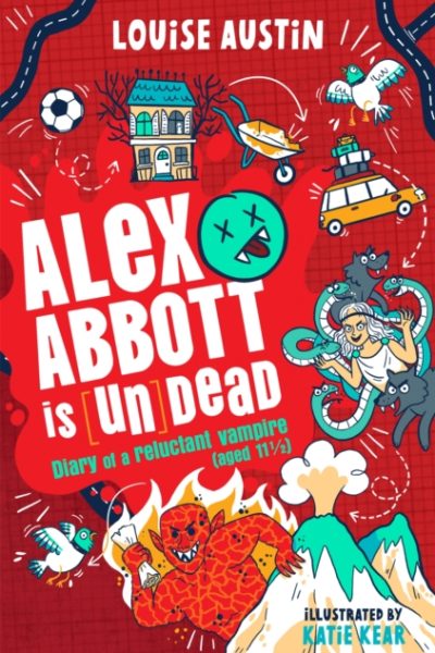 Alex Abbott is Undead : Diary of a reluctant vampire aged 11 ½ by Austin, Louise