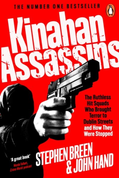 Kinahan Assassins : The Ruthless Hit Squads Who Brought Terror To Dublin Streets And How They Were Stopped by Breen, Stephen
