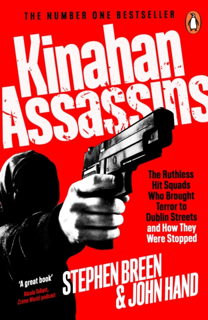 Kinahan Assassins : The Ruthless Hit Squads Who Brought Terror To Dublin Streets And How They Were Stopped by Breen, Stephen