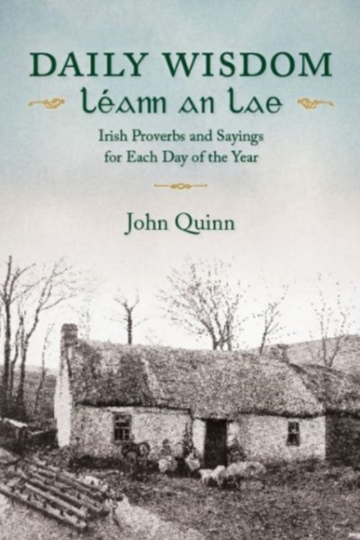 Daily Wisdom · Leann an Lae : Irish Proverbs and Sayings for Each Day of the Year by Quinn, John