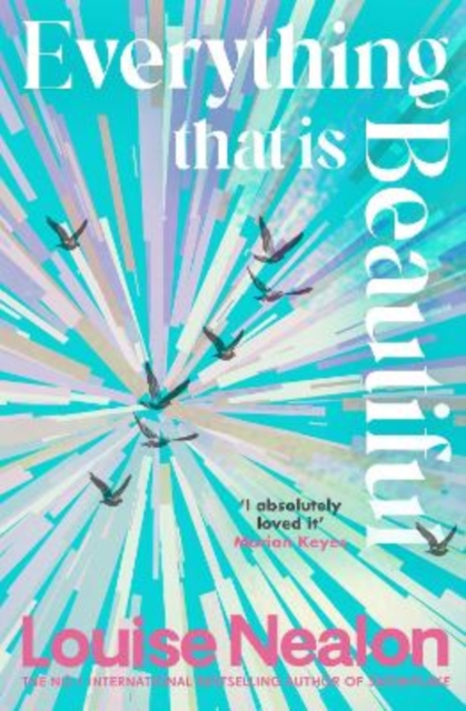 Everything That Is Beautiful by Nealon, Louise