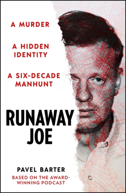Runaway Joe : A Murder, A Hidden Identity, A Six-Decade Manhunt by Barter, Pavel