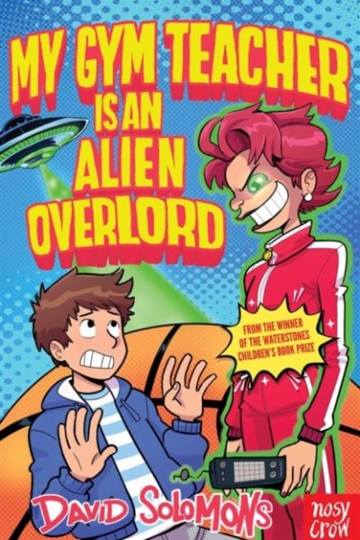 My Gym Teacher Is an Alien Overlord by Solomons, David