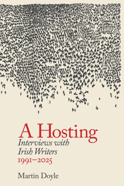 A Hosting: Interviews with Irish Writers 1991-2026 by Doyle, Martin
