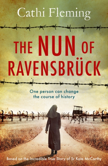 The Nun of Ravensbruck : The Irish Nun Who Defied the Nazis by Fleming, Cathi
