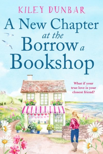 A New Chapter at the Borrow a Bookshop : A warm, uplifting and emotional romance that booklovers will adore by Dunbar, Kiley