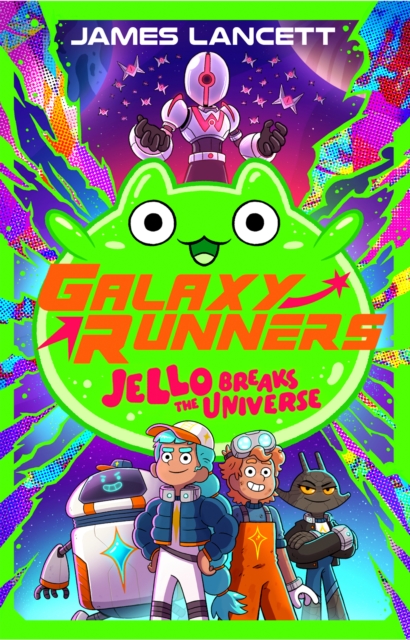Galaxy Runners: Jello Breaks the Universe by Lancett, James