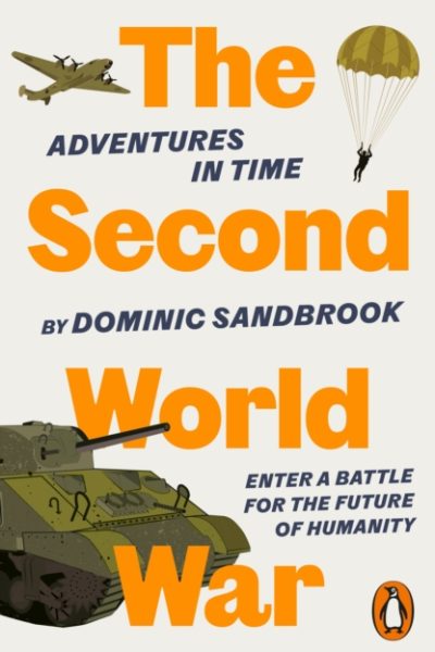 Adventures in Time: The Second World War by Sandbrook, Dominic