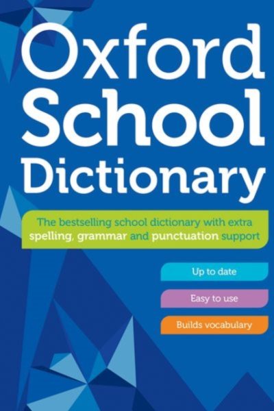 Oxford School Dictionary : Children's English Dictionary for Age 10+ - Year Group 6 & 7 - Ideal for Homework, Literacy & KS2-KS3 Support by Dictionaries, Oxford