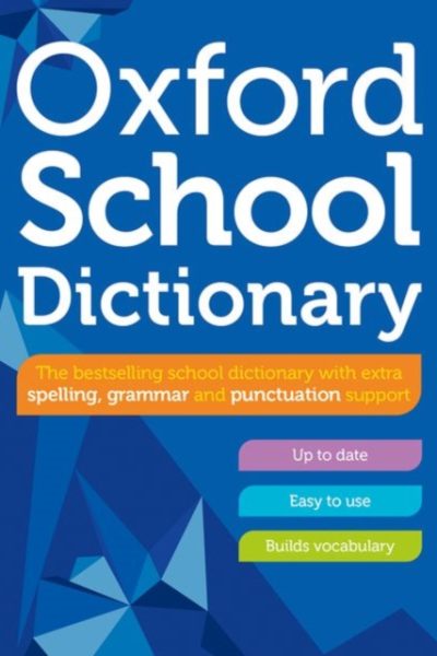 Oxford School Dictionary : Children's English Dictionary for Age 10+ - Year Group 6 & 7 - Ideal for Homework, Literacy & KS2-KS3 Support by Dictionaries, Oxford