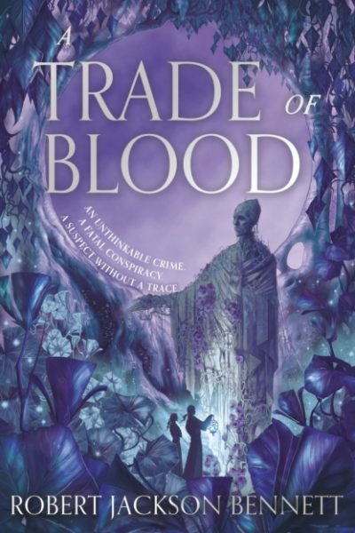 A Trade of Blood : an addictive, unputdownable fantasy mystery with an eccentric detective duo by the author of THE TAINTED CUP by Bennett, Robert Jackson