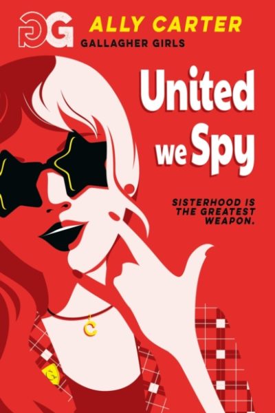 Gallagher Girls: United We Spy : Book 6: the million copy selling series set at an elite boarding school for spies by Carter, Ally